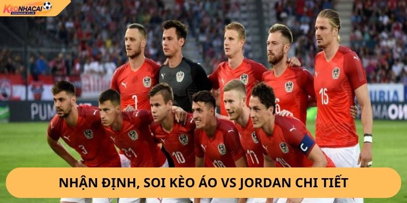 Nhận Định, Soi Kèo Áo vs Jordan
