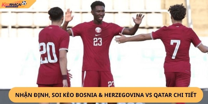 nhận định, soi kèo Bosnia & Herzegovina vs Qatar