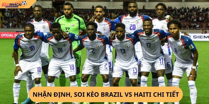 Nhận Định, Soi Kèo Brazil vs Haiti