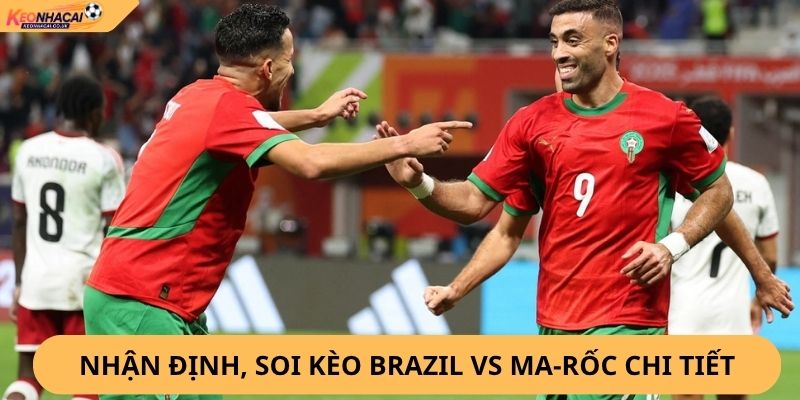 Nhận Định, Soi Kèo Brazil vs Ma-rốc