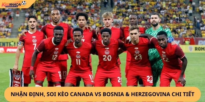 Nhận Định, Soi Kèo Canada vs Bosnia & Herzegovina