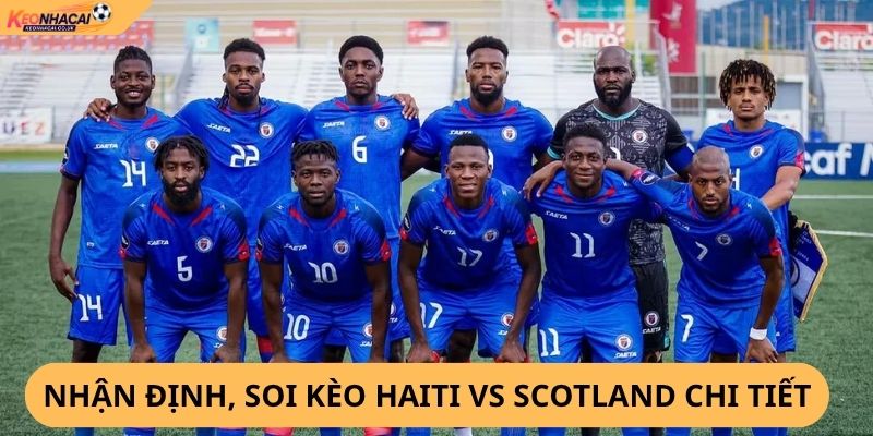 Nhận Định, Soi Kèo Haiti vs Scotland