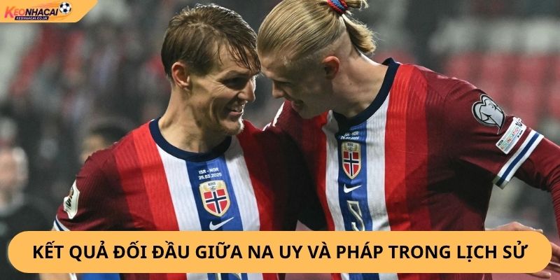 Nhận Định, Soi Kèo Na Uy vs Pháp