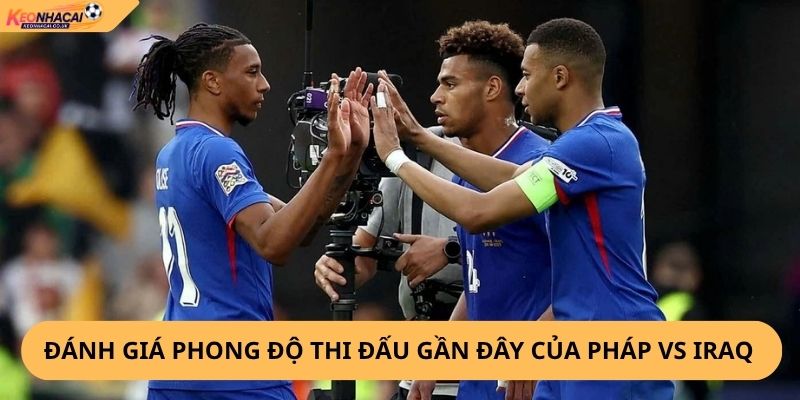 Nhận Định, Soi Kèo Pháp vs Iraq World