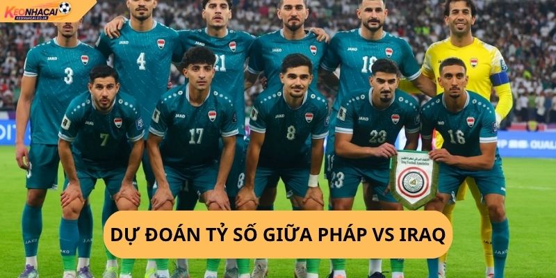 Nhận Định, Soi Kèo Pháp vs Iraq World