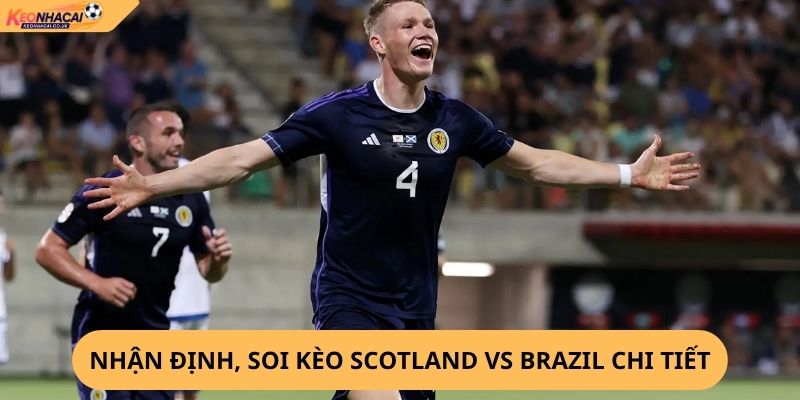 Nhận Định, Soi Kèo Scotland vs Brazil