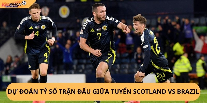 Nhận Định, Soi Kèo Scotland vs Brazil