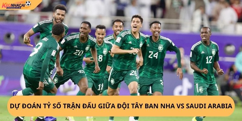 Nhận Định, Soi Kèo Tây Ban Nha vs Saudi Arabia