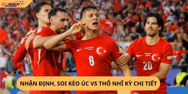 Nhận Định, Soi Kèo Úc vs Thổ Nhĩ Kỳ